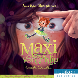 Hörbuch Maxi von Phlip (1). Vorsicht, Wunschfee!  - Autor Anna Ruhe   - gelesen von Schauspielergruppe