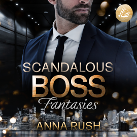 Hörbuch Scandalous Boss Fantasies  - Autor Anna Rush   - gelesen von Schauspielergruppe