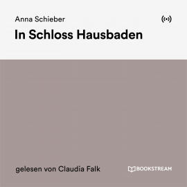 Hörbuch In Schloss Hausbaden  - Autor Anna Schieber   - gelesen von Claudia Falk