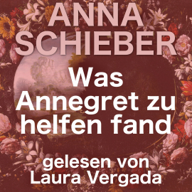 Hörbuch Was Annegret zu helfen fand  - Autor Anna Schieber   - gelesen von Laura Vergada