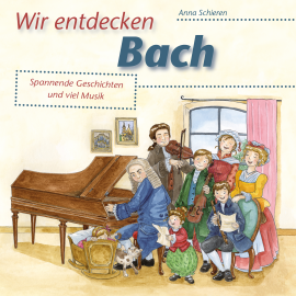 Hörbuch Wir entdecken Bach  - Autor Anna Schieren   - gelesen von Christian Rose
