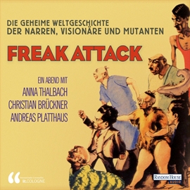 Hörbuch Freak Attack - Die geheime Weltgeschichte der Narren, Visionäre und Mutanten  - Autor Anna Thalbach   - gelesen von Schauspielergruppe