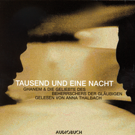 Hörbuch Tausend und eine Nacht - Ghanem & Die Geschichte des Beherrschers der Gläubigen  - Autor Anna Thalbach   - gelesen von Anna Thalbach