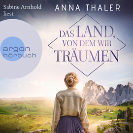 Hörbuch Das Land, von dem wir träumen  - Autor Anna Thaler   - gelesen von Sabine Arnhold