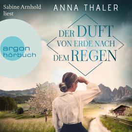 Hörbuch Der Duft von Erde nach dem Regen - Die Südtirol Saga, Band 2 (Ungekürzte Lesung)  - Autor Anna Thaler   - gelesen von Sabine Arnhold