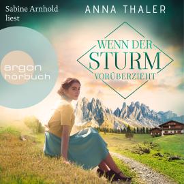 Hörbuch Wenn der Sturm vorüberzieht - Die Südtirol Saga, Band 3 (Ungekürzte Lesung)  - Autor Anna Thaler   - gelesen von Sabine Arnhold