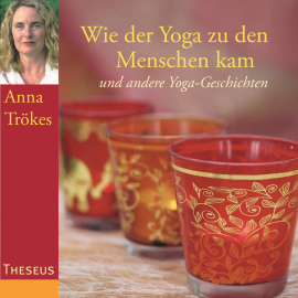 Hörbuch Wie der Yoga zu den Menschen kam  - Autor Anna Trökes   - gelesen von Anna Trökes