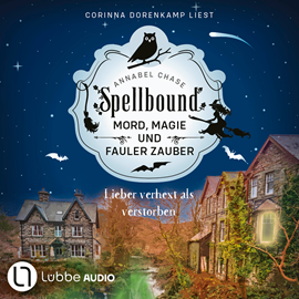 Hörbuch Lieber verhext als verstorben - Spellbound - Mord, Magie und fauler Zauber, Folge 5 (Ungekürzt)  - Autor Annabel Chase   - gelesen von Corinna Dorenkamp