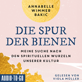 Hörbuch Die Spur der Bienen - Meine Suche nach den spirituellen Wurzeln unserer Kultur (ungekürzt)  - Autor Annabelle Wimmer-Bakic   - gelesen von Viola Müller