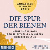 Die Spur der Bienen - Meine Suche nach den spirituellen Wurzeln unserer Kultur (ungekürzt)