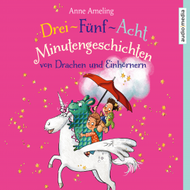Hörbuch Drei-Fünf-Acht-Minutengeschichten von Drachen und Einhörnern  - Autor Anne Ameling   - gelesen von Sandra Schwittau