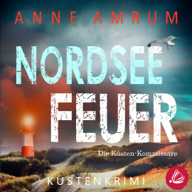 Hörbuch Nordsee Feuer- Die Küsten-Kommissare: Küstenkrimi (Die Nordsee-Kommissare, Band 6)  - Autor Anne Amrum   - gelesen von Martin Wilbers