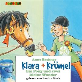 Hörbuch Ein Pony und zwei kleine Wunder - Klara + Krümel 6  - Autor Anne Bachner   - gelesen von Sandra Keck