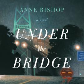 Hörbuch Under the Bridge (Unabridged)  - Autor Anne Bishop   - gelesen von Sarah Weatherwax