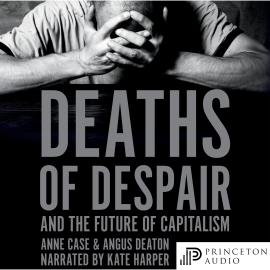 Hörbuch Deaths of Despair and the Future of Capitalism (Unabridged)  - Autor Anne Case, Angus Deaton   - gelesen von Kate Harper