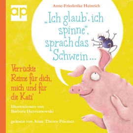 Hörbuch "Ich glaub', ich spinne", sprach das Schwein ...  - Autor Anne-Friederike Heinrich   - gelesen von Anne Theres Priemer