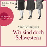 Hörbuch Wir sind doch Schwestern  - Autor Anne Gesthuysen   - gelesen von Gabriele Blum
