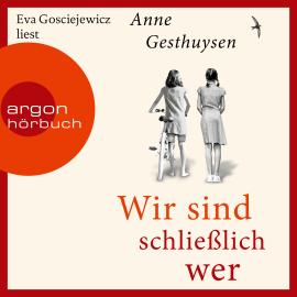 Hörbuch Wir sind schließlich wer (Ungekürzte Lesung)  - Autor Anne Gesthuysen   - gelesen von Eva Gosciejewicz