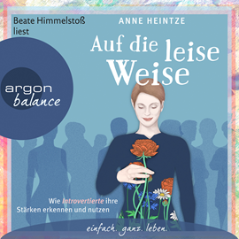 Hörbuch Auf die leise Weise - Wie Introvertierte ihre Stärken erkennen und nutzen  - Autor Anne Heintze   - gelesen von Beate Himmelstoß