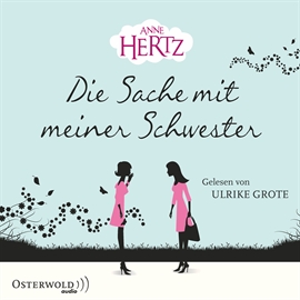 Hörbuch Die Sache mit meiner Schwester  - Autor Anne Hertz   - gelesen von Ulrike Grote