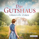 Hörbuch Das Gutshaus - Glanzvolle Zeiten  - Autor Anne Jacobs   - gelesen von Daniela Hoffmann