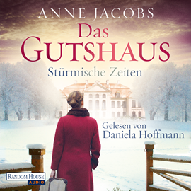 Hörbuch Das Gutshaus - Stürmische Zeiten  - Autor Anne Jacobs   - gelesen von Daniela Hoffmann