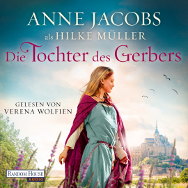Hörbuch Die Tochter des Gerbers  - Autor Anne Jacobs   - gelesen von Verena Wolfien