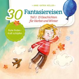 Hörbuch 15 Geschichten für Herbst und Winter - 30 Fantasiereisen, Band 1 (ungekürzt)  - Autor Anne-Katrin Müller   - gelesen von Schauspielergruppe