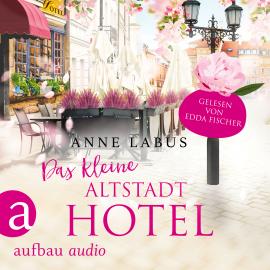 Hörbuch Das kleine Altstadthotel - Wege ins Glück, Band 1 (Ungekürzt)  - Autor Anne Labus   - gelesen von Edda Fischer