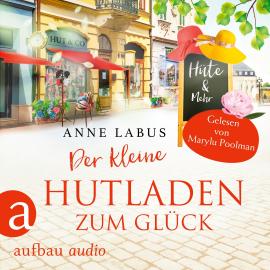 Hörbuch Der kleine Hutladen zum Glück - Wege ins Glück, Band 2 (Ungekürzt)  - Autor Anne Labus   - gelesen von Marylu Poolman