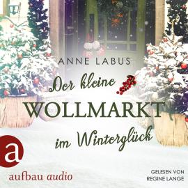 Hörbuch Der kleine Wollmarkt im Winterglück - Kleeblatt-Träume, Band 2 (Ungekürzt)  - Autor Anne Labus   - gelesen von Regine Lange