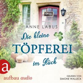 Hörbuch Die kleine Töpferei im Glück - Kleeblatt-Träume, Band 4 (Ungekürzt)  - Autor Anne Labus   - gelesen von Simone Walleck