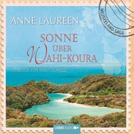 Hörbuch Sonne über Wahi-Koura  - Autor Anne Laureen   - gelesen von Irina Scholz