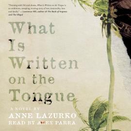 Hörbuch What Is Written on the Tongue (Unabridged)  - Autor Anne Lazurko   - gelesen von Alex Parra