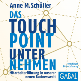Hörbuch Das Touchpoint-Unternehmen  - Autor Anne M. Schüller   - gelesen von Schauspielergruppe