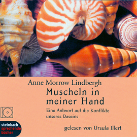 Hörbuch Muscheln in meiner Hand - Eine Antwort auf die Konflikte unseres Daseins  - Autor Anne Morrow Lindbergh   - gelesen von Ursula Illert