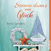 Hörbuch Sommerhaus zum Glück  - Autor Anne Sanders   - gelesen von Schauspielergruppe