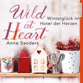 Hörbuch Wild at Heart - Winterglück im Hotel der Herzen  - Autor Anne Sanders   - gelesen von Dagmar Bittner