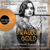 Hörbuch Fräulein Gold: Der Himmel über der Stadt  - Autor Anne Stern   - gelesen von Anna Thalbach