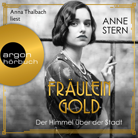 Hörbuch Fräulein Gold: Der Himmel über der Stadt - Die Hebamme von Berlin, Band 3 (Ungekürzte Lesung)  - Autor Anne Stern   - gelesen von Anna Thalbach