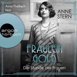 Hörbuch Fräulein Gold. Die Stunde der Frauen - Die Hebamme von Berlin, Band 4 (Ungekürzte Lesung)  - Autor Anne Stern   - gelesen von Anna Thalbach