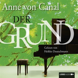 Hörbuch Der Grund  - Autor Anne von Canal   - gelesen von Heiko Deutschmann