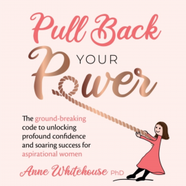 Hörbuch Pull Back Your Power  - Autor Anne Whitehouse PhD   - gelesen von Anne Whitehouse PhD