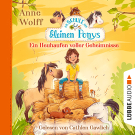 Hörbuch Die Schule der kleinen Ponys, Teil 1: Ein Heuhaufen voller Geheimnisse (Ungekürzt)  - Autor Anne Wolff   - gelesen von Cathlen Gawlich