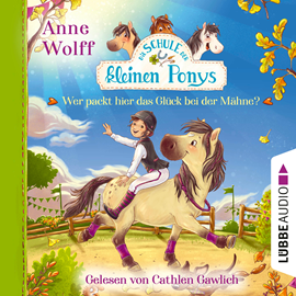 Hörbuch Die Schule der kleinen Ponys, Teil 3: Wer packt hier das Glück bei der Mähne? (Ungekürzt)  - Autor Anne Wolff   - gelesen von Cathlen Gawlich