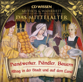Hörbuch CD WISSEN - MYTHOS & WAHRHEIT - Das Mittelalter - Handwerker, Händler, Bauern  - Autor Annegret Augustin   - gelesen von Schauspielergruppe