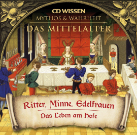 Hörbuch CD WISSEN - MYTHOS & WAHRHEIT - Das Mittelalter - Ritter, Minne, Edelfrauen  - Autor Annegret Augustin   - gelesen von Schauspielergruppe