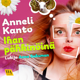 Hörbuch Ihan pähkinöinä  - Autor Anneli Kanto   - gelesen von Anna Saksman