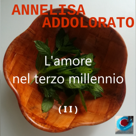 Hörbuch L'amore nel terzo millennio ( I I )  - Autor Annelisa Addolorato   - gelesen von Annelisa Addolorato