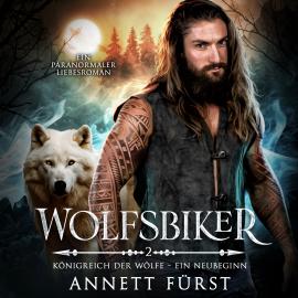 Hörbuch Wolfsbiker - Königreich der Wölfe - Ein Neubeginn, Band 2 (ungekürzt)  - Autor Annett Fürst   - gelesen von Michael Wilhelm